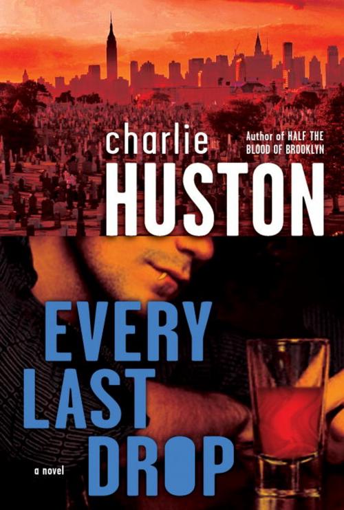 Cover of the book Every Last Drop by Charlie Huston, Random House Publishing Group