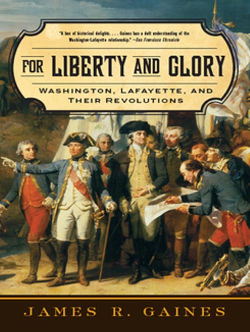 Cover of the book For Liberty and Glory: Washington, Lafayette, and Their Revolutions by James R. Gaines, W. W. Norton & Company