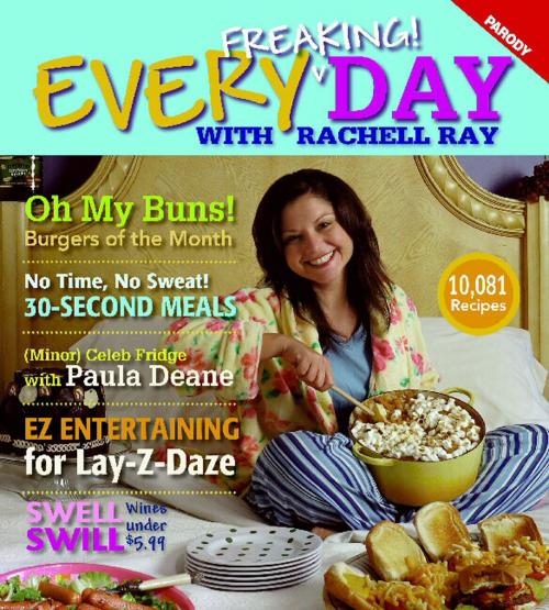 Cover of the book Every Freaking! Day with Rachell Ray by Elizabeth Hilts, Grand Central Publishing