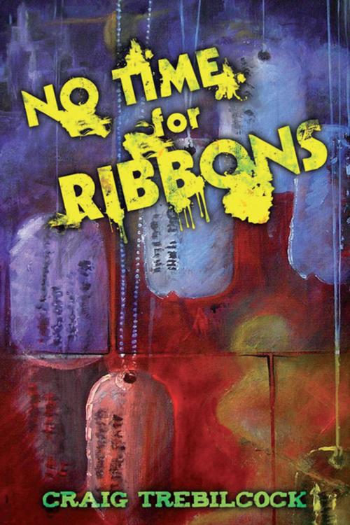 Cover of the book No Time for Ribbons by Craig Trebilcock, iUniverse