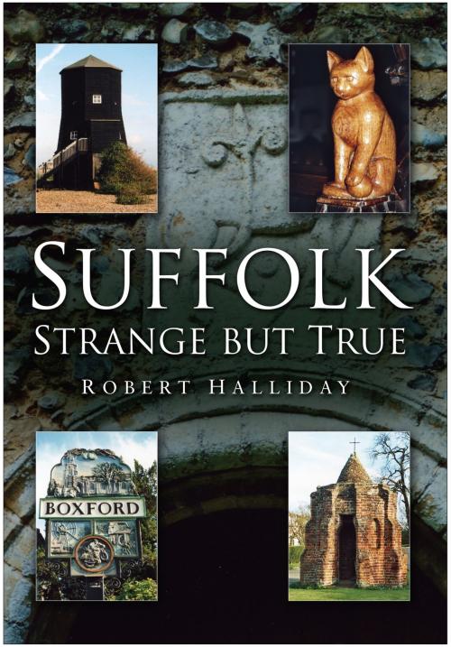 Cover of the book Suffolk: Strange But True by Robert Halliday, The History Press