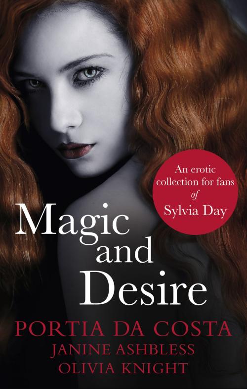 Cover of the book Magic and Desire by Janine Ashbless, Olivia Knight, Portia Da Costa, Ebury Publishing