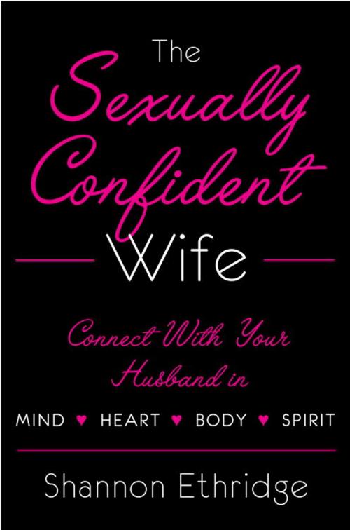 Cover of the book The Sexually Confident Wife by Shannon Ethridge, Potter/Ten Speed/Harmony/Rodale