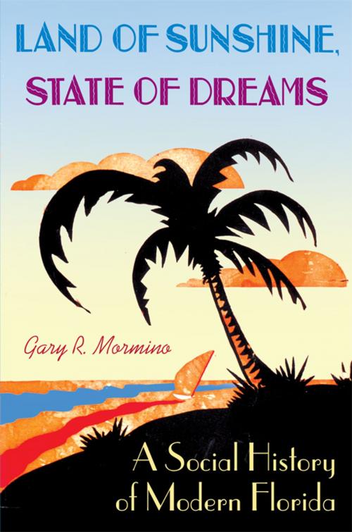 Cover of the book Land of Sunshine, State of Dreams by Gary R Mormino, University Press of Florida