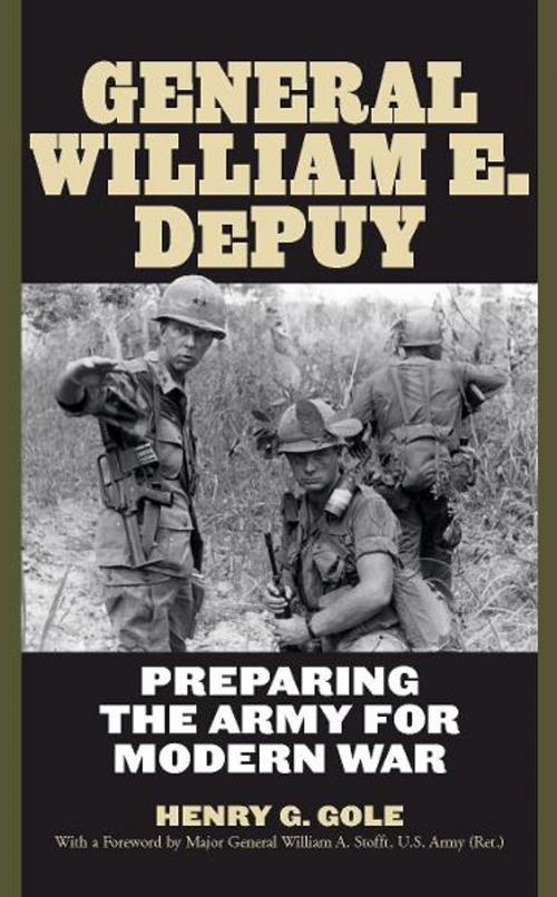 Cover of the book General William E. DePuy by Henry G. Gole, The University Press of Kentucky