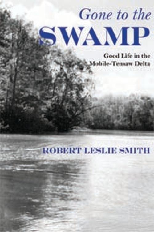 Cover of the book Gone to the Swamp by Robert Leslie Smith, University of Alabama Press