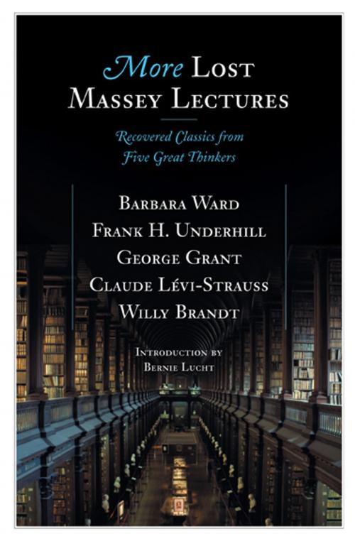Cover of the book More Lost Massey Lectures by George Grant, Frank Underhill, Barbara Ward, Claude Levi-Strauss, Willy Brandt, House of Anansi Press Inc