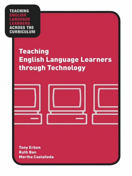 Cover of the book Teaching English Language Learners through Technology by Tony Erben, Ruth Ban, Martha Castañeda, Taylor and Francis