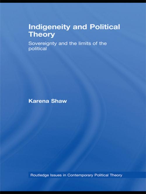 Cover of the book Indigeneity and Political Theory by Karena Shaw, Taylor and Francis