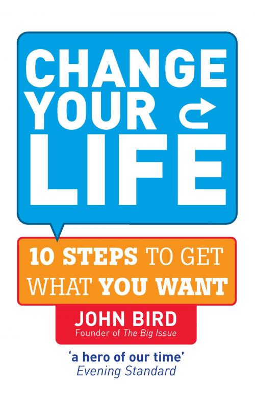 Cover of the book Change Your Life by John Bird, Ebury Publishing