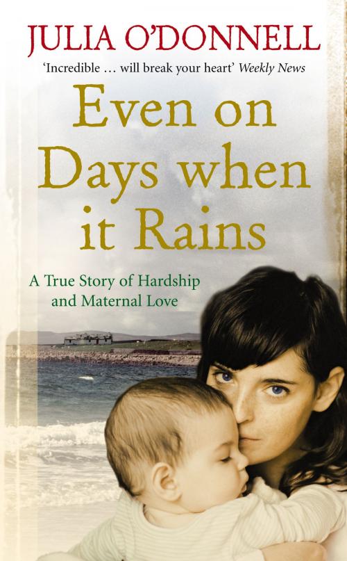Cover of the book Even on Days when it Rains by Julia O'Donnell, Ebury Publishing