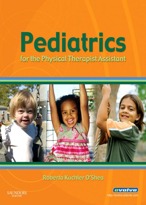 Cover of the book Pediatrics for the Physical Therapist Assistant - E-Book by Roberta Kuchler O'Shea, PT, PhD, Elsevier Health Sciences
