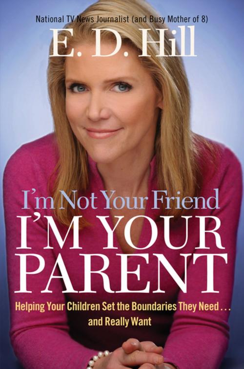 Cover of the book I'm Not Your Friend, I'm Your Parent by E. D. Hill, Thomas Nelson