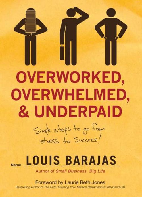 Cover of the book Overworked, Overwhelmed, and Underpaid by Louis Barajas, HarperCollins Leadership