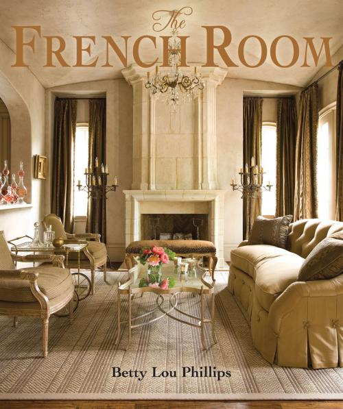Cover of the book The French Room by Betty Lou Phillips, Gibbs Smith