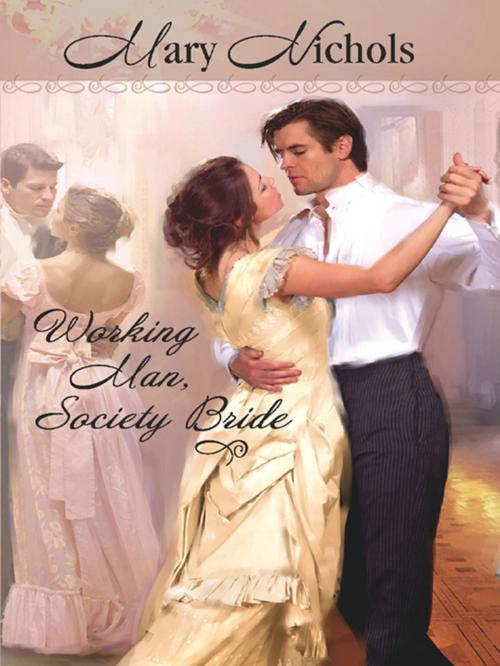 Cover of the book Working Man, Society Bride by Mary Nichols, Harlequin