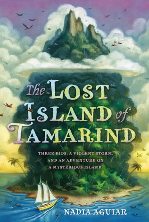 Cover of the book The Lost Island of Tamarind by Nadia Aguiar, Feiwel & Friends
