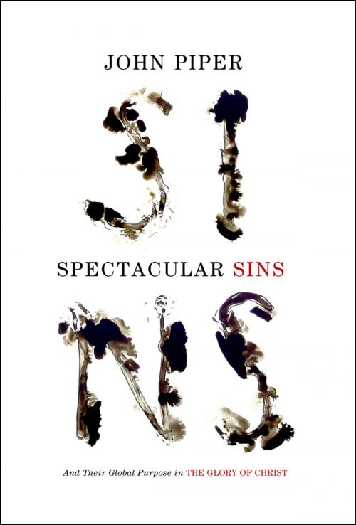 Cover of the book Spectacular Sins: And Their Global Purpose in the Glory of Christ by John Piper, Crossway