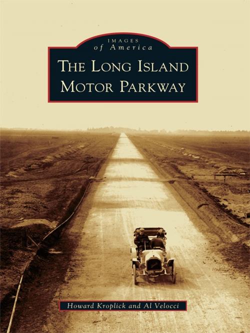 Cover of the book The Long Island Motor Parkway by Howard Kroplick, Al Velocci, Arcadia Publishing Inc.