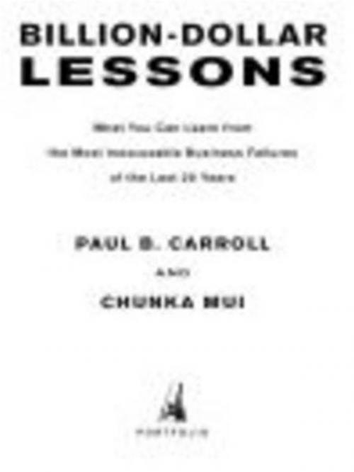Cover of the book Billion Dollar Lessons by Paul B. Carroll, Chunka Mui, Penguin Publishing Group