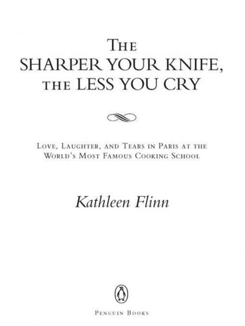 Cover of the book The Sharper Your Knife, the Less You Cry by Kathleen Flinn, Penguin Publishing Group