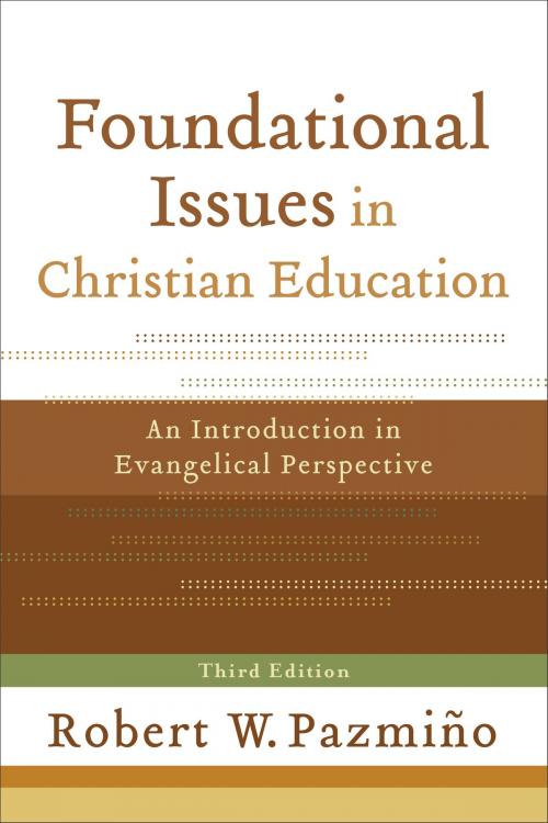 Cover of the book Foundational Issues in Christian Education by Robert W. Pazmiño, Baker Publishing Group
