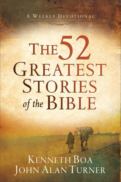 Cover of the book The 52 Greatest Stories of the Bible by Kenneth Boa, John Alan Turner, Baker Publishing Group
