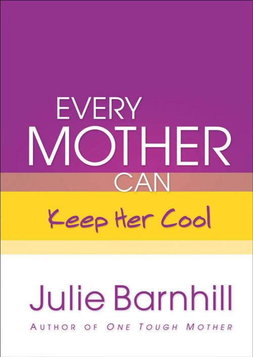Cover of the book Every Mother Can Keep Her Cool by Julie Barnhill, Baker Publishing Group