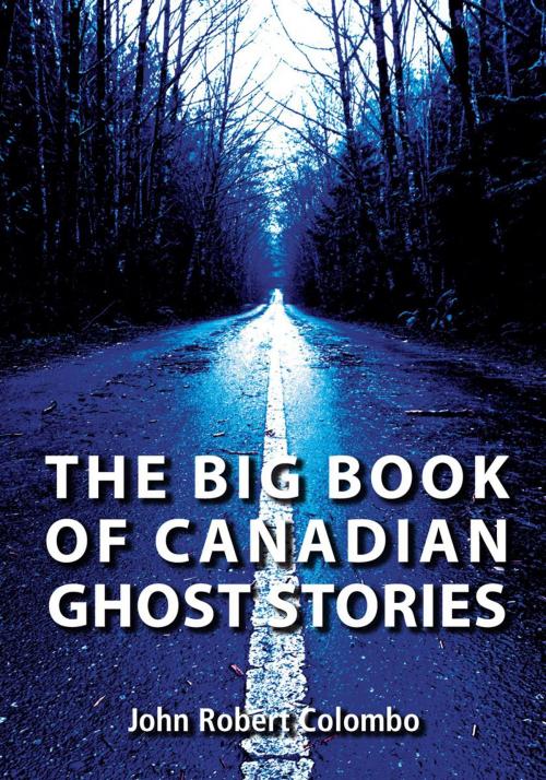 Cover of the book The Big Book of Canadian Ghost Stories by John Robert Colombo, Dundurn