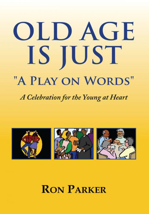Cover of the book Old Age Is Just ''A Play on Words'' by Ron Parker, Xlibris US