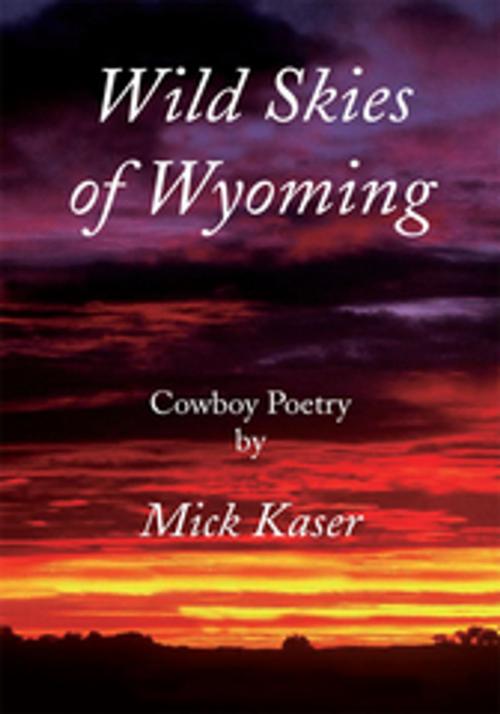 Cover of the book Wild Skies of Wyoming by Mick Kaser, Xlibris US