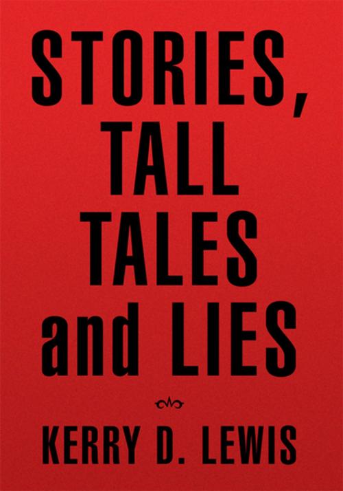Cover of the book Stories, Tall Tales and Lies by Kerry D. Lewis, Xlibris US