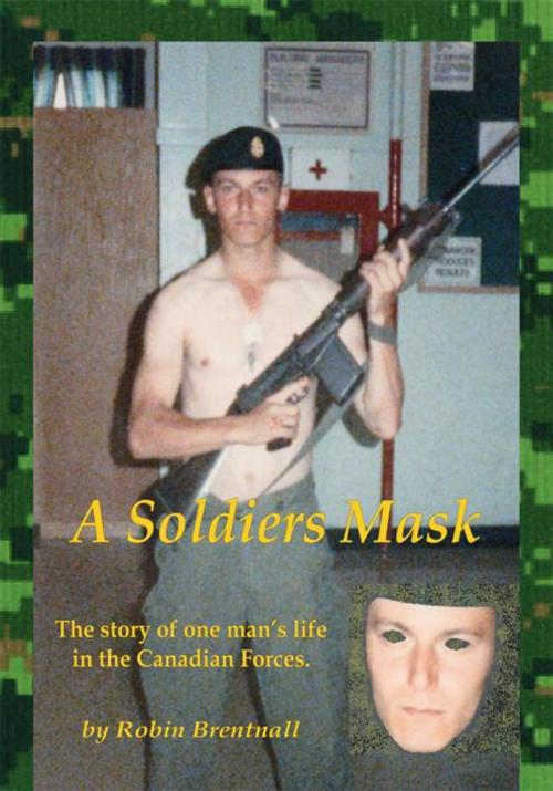 Cover of the book A Soldiers Mask by Robin Brentnall, Trafford Publishing