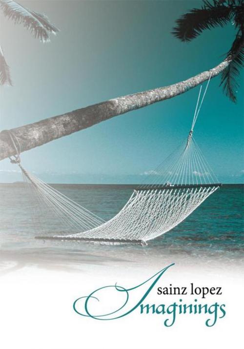 Cover of the book Imaginings by Sainz Lopez, AuthorHouse
