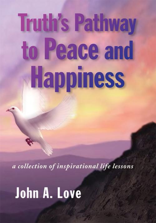 Cover of the book Truth's Pathway to Peace and Happiness by John A. Love, Xlibris US