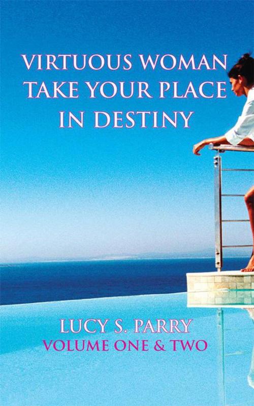 Cover of the book Virtuous Woman Take Your Place in Destiny by Lucy S. Parry, Trafford Publishing