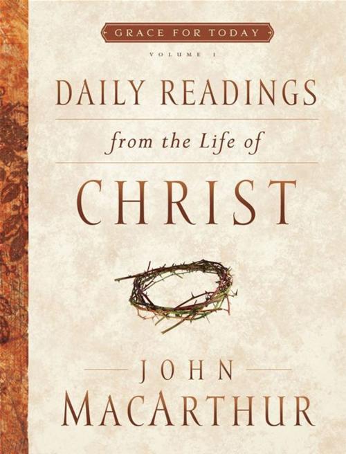 Cover of the book Daily Readings From the Life of Christ, Volume 1 by John F MacArthur, Moody Publishers