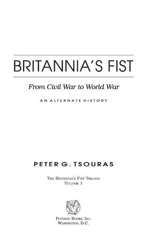 Cover of the book Britannia's Fist: From Civil War to World War—An Alternate History by Peter G. Tsouras, Potomac Books Inc.