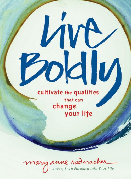 Cover of the book Live Boldly: Cultivate the Qualities That Can Change Your Life by Mary Anne Radmacher, Red Wheel Weiser