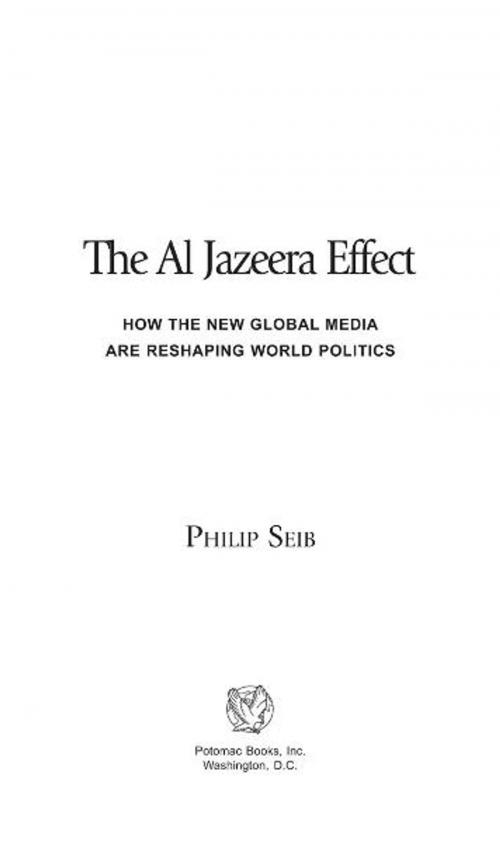 Cover of the book The Al Jazeera Effect: How the New Global Media Are Reshaping World Politics by Philip Seib, Potomac Books Inc.