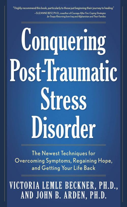 Cover of the book Conquering Post-Traumatic Stress Disorder: The Newest Techniques for Overcoming Symptoms, Regaining Hope, and Getting Your Life Back by Victoria Lemle Beckner, John B. Arden, Fair Winds Press