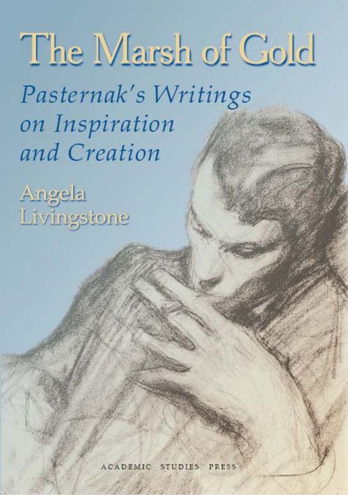 Cover of the book The Marsh of Gold: Pasternak's Writings on Inspiration and Creation by Angela Livingstone, Boris Pasternak, Academic Studies Press