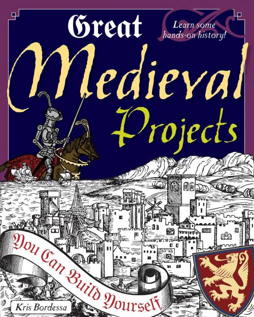 Cover of the book Great Medieval Projects by Kris Bordessa, Nomad Press
