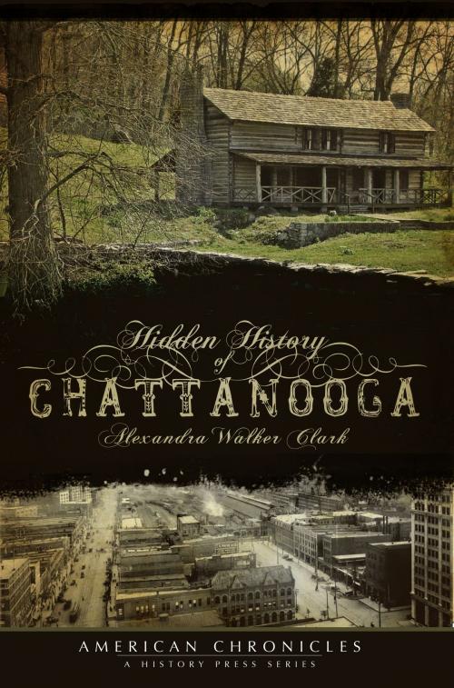Cover of the book Hidden History of Chattanooga by Alexandra Walker Clark, Arcadia Publishing Inc.