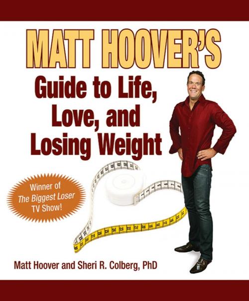 Cover of the book Matt Hoover's Guide to Life, Love, and Losing Weight by Matt Hoover, Sheri R. Colberg, Skyhorse