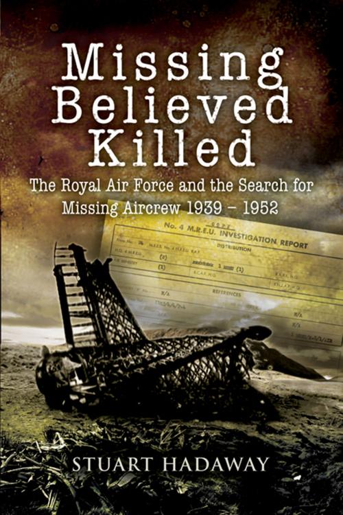 Cover of the book Missing Believed Killed by Hadaway, Stuart, Pen and Sword