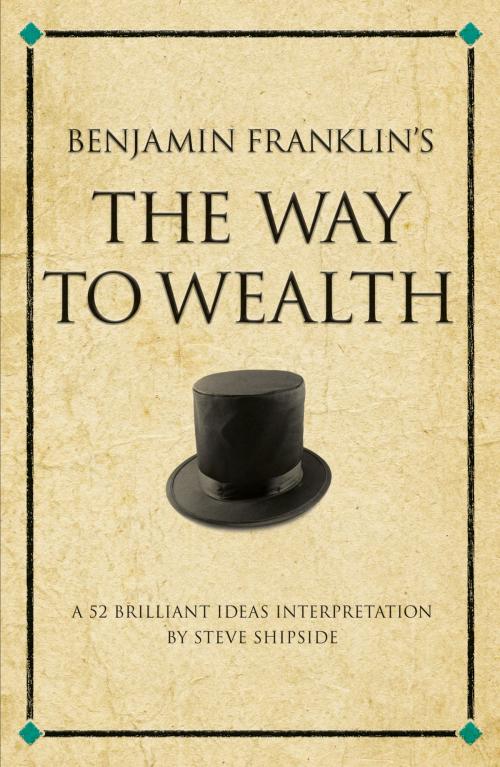 Cover of the book Benjamin Franklin's The Way to Wealth by Steve Shipside, Infinite Ideas Ltd