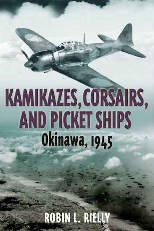 Cover of the book Kamikazes, Corsairs, and Picket Ships by Robin L. Rielly, Casemate