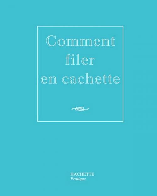 Cover of the book Comment filer en cachette by Nicolas Kanjounzeff, Hachette Pratique