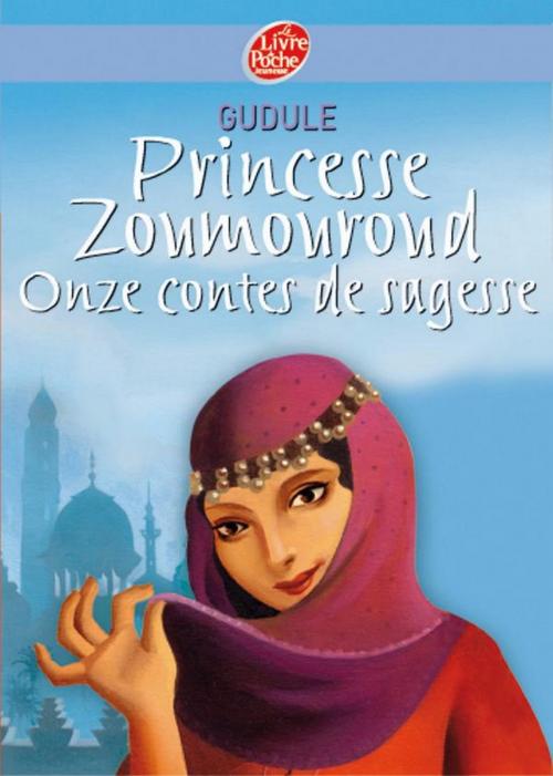 Cover of the book Princesse Zoumouroud - Onze contes de sagesse by Gudule, Carole Gourrat, Livre de Poche Jeunesse
